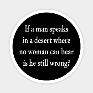 If a man speaks in a desert Magnet